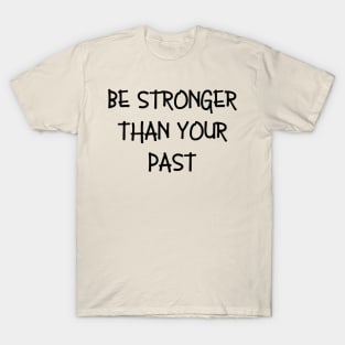 Be stronger than your past T-Shirt